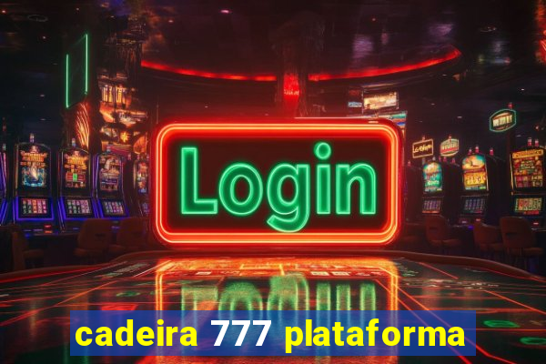 cadeira 777 plataforma